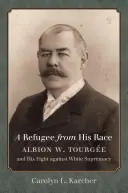 Uprchlík před svou rasou: Albion W. Tourge a jeho boj proti bělošské nadvládě - A Refugee from His Race: Albion W. Tourge and His Fight against White Supremacy