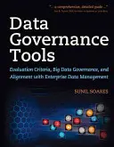 Nástroje pro správu dat: Příručka: Kritéria hodnocení, správa velkých objemů dat a sladění s podnikovou správou dat - Data Governance Tools: Evaluation Criteria, Big Data Governance, and Alignment with Enterprise Data Management