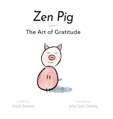 Zenové prase: Umění vděčnosti - Zen Pig: The Art of Gratitude