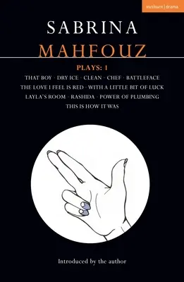 Hry Sabriny Mahfúzové: 1 That Boy; Dry Ice; Clean; Chef; Battleface; The Love I Feel is Red; With a Little Bit of Luck; Layla's Room; Rashida - Sabrina Mahfouz Plays: 1 That Boy; Dry Ice; Clean; Chef; Battleface; The Love I Feel is Red; With a Little Bit of Luck; Layla's Room; Rashida