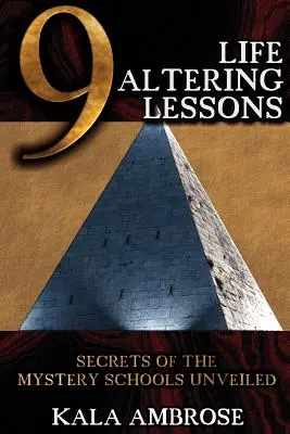 9 lekcí, které mění život: Odhalená tajemství mysteriózních škol - 9 Life Altering Lessons: Secrets of the Mystery Schools Unveiled
