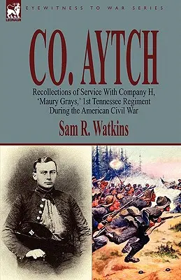 Co. Aytch: Vzpomínky na službu u roty H, „Maury Grays“, 1. pluku Tennessee během americké občanské války - Co. Aytch: Recollections of Service With Company H, 'Maury Grays, ' 1st Tennessee Regiment During the American Civil War