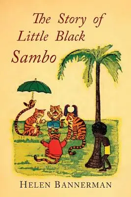 Příběh malého černého Samba: barevné faksimile prvního amerického ilustrovaného vydání - The Story of Little Black Sambo: Color Facsimile of First American Illustrated Edition