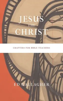 Ježíš Kristus: Kapitoly pro učitele Bible - Jesus the Christ: Chapters for Bible Teachers