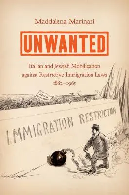 Nechtěné: Nežádoucí: italská a židovská mobilizace proti restriktivním imigračním zákonům, 1882-1965 - Unwanted: Italian and Jewish Mobilization Against Restrictive Immigration Laws, 1882-1965