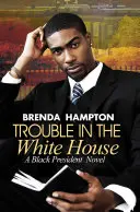 Potíže v Bílém domě: A Black President Novel - Trouble in the White House: A Black President Novel