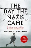 Den, kdy přišli nacisté - Moje dětská cesta z Británie do německého koncentračního tábora - The Day the Nazis Came - My childhood journey from Britain to a German concentration camp