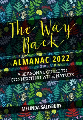 Almanach Cesta zpátky 2022: Současný sezónní průvodce návratem k přírodě - The Way Back Almanac 2022: A Contemporary Seasonal Guide Back to Nature