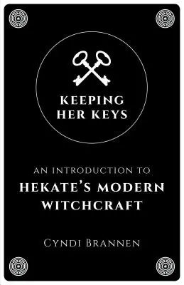 Keeping Her Keys: Úvod do moderního čarodějnictví Hekaté - Keeping Her Keys: An Introduction to Hekate's Modern Witchcraft