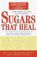 Cukry, které léčí: Nová léčivá věda o glykonutrientech - Sugars That Heal: The New Healing Science of Glyconutrients