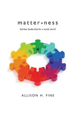 Hmotnost: Nebojácné vedení pro sociální svět - Matterness: Fearless Leadership For A Social World