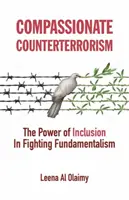 Soucitný boj proti terorismu: Síla inkluze v boji proti fundamentalismu - Compassionate Counterterrorism: The Power of Inclusion in Fighting Fundamentalism