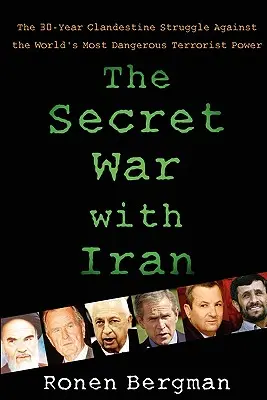 Tajná válka s Íránem: Třicetiletý tajný boj proti nejnebezpečnější teroristické mocnosti na světě. - The Secret War with Iran: The 30-Year Clandestine Struggle Against the World's Most Dangerous Terrorist Power