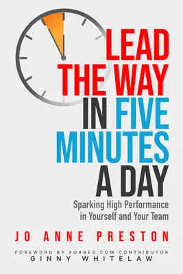 Vést cestu za pět minut denně: Podněcujte vysokou výkonnost u sebe a svého týmu v pěti minutách. - Lead the Way in Five Minutes a Day: Sparking High Performance in Yourself and Your Team