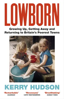 Lowborn - Dospívání, útěk a návrat do nejchudších britských měst - Lowborn - Growing Up, Getting Away and Returning to Britain's Poorest Towns