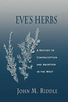 Eviny byliny: Dějiny antikoncepce a potratů na Západě - Eve's Herbs: A History of Contraception and Abortion in the West
