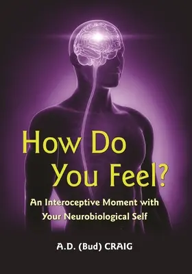 Jak se cítíte?: Interoceptivní chvilka s vaším neurobiologickým já: Jak se cítíte? - How Do You Feel?: An Interoceptive Moment with Your Neurobiological Self