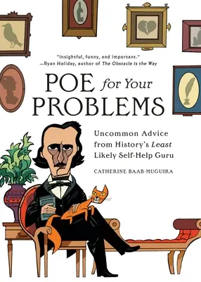 Poe pro vaše problémy: Neobvyklé rady nejméně pravděpodobného guru svépomoci v dějinách - Poe for Your Problems: Uncommon Advice from History's Least Likely Self-Help Guru