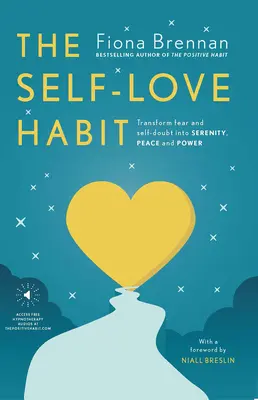 Návyk na lásku k sobě samému: Přeměňte strach a pochybnosti o sobě samém v klid, mír a sílu. - The Self Love Habit: Transform Fear and Self-Doubt Into Serenity, Peace and Power