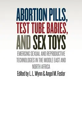 Potratové pilulky, děti ze zkumavky a sexuální hračky: Nové sexuální a reprodukční technologie na Blízkém východě a v severní Africe - Abortion Pills, Test Tube Babies, and Sex Toys: Emerging Sexual and Reproductive Technologies in the Middle East and North Africa