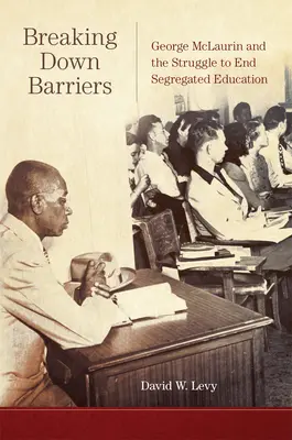 Prolomení bariér: George McLaurin a boj za ukončení segregovaného vzdělávání - Breaking Down Barriers: George McLaurin and the Struggle to End Segregated Education