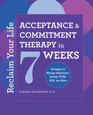 Reclaim Your Life (Znovuzískání života): Terapie přijetím a závazkem za 7 týdnů: Kniha: Přijímání a terapie závazkem. - Reclaim Your Life: Acceptance and Commitment Therapy in 7 Weeks