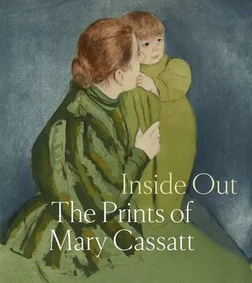 Uvnitř venku: Tisky Mary Cassattové - Inside Out: The Prints of Mary Cassatt