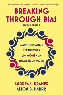 Prolomení předsudků, druhé vydání: Komunikační techniky pro ženy, které chtějí uspět v práci. - Breaking Through Bias Second Edition: Communication Techniques for Women to Succeed at Work
