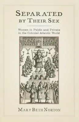 Odděleni pohlavím: Ženy na veřejnosti a v soukromí v koloniálním atlantickém světě - Separated by Their Sex: Women in Public and Private in the Colonial Atlantic World