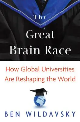 Velký závod mozků: Jak globální univerzity přetvářejí svět - The Great Brain Race: How Global Universities Are Reshaping the World