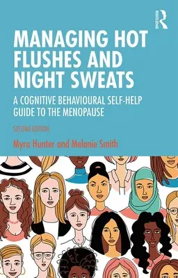 Zvládání návalů horka a nočního pocení: Kognitivně-behaviorální svépomocný průvodce menopauzou: Příručka pro ženy a muže s kognitivně-behaviorálními návyky. - Managing Hot Flushes and Night Sweats: A Cognitive Behavioural Self-Help Guide to the Menopause