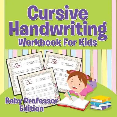 Cvičebnice kurzívního ručního písma pro děti: Edice Baby Professor - Cursive Handwriting Workbook For Kids: Baby Professor Edition