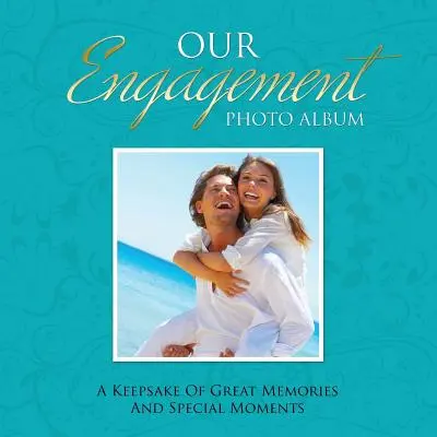 Naše zásnubní fotoalbum: Památník skvělých vzpomínek a výjimečných okamžiků - Our Engagement Photo Album: A Keepsake of Great Memories and Special Moments