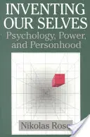 Vynalézání sebe sama: Psychologie, moc a osobnost - Inventing Our Selves: Psychology, Power, and Personhood