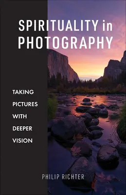 Spiritualita ve fotografii: Fotografování s hlubším pohledem - Spirituality in Photography: Taking Pictures with Deeper Vision