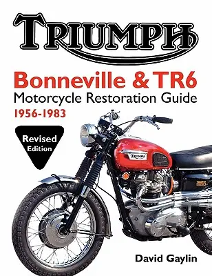 Průvodce restaurováním motocyklů Triumph Bonneville a TR6: 1956-83 - Triumph Bonneville and TR6 Motorcycle Restoration Guide: 1956-83