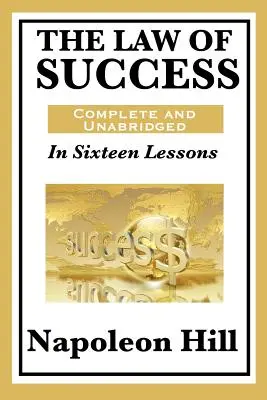 Zákon úspěchu: V šestnácti lekcích: Šestnáct lekcí: kompletní a nezkrácené vydání - The Law of Success: In Sixteen Lessons: Complete and Unabridged