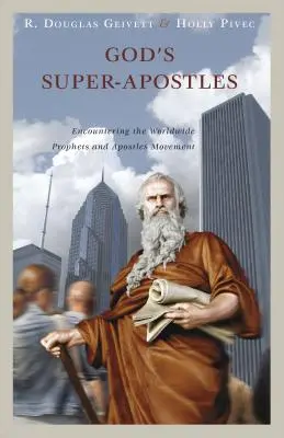 Boží superapoštolové: Setkání s celosvětovým hnutím proroků a apoštolů: Nadpřirozené poselství proroků a apoštolů - God's Super-Apostles: Encountering the Worldwide Prophets and Apostles Movement