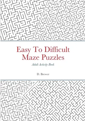 Snadné až obtížné hlavolamy, kniha aktivit pro dospělé - Easy To Difficult Maze Puzzles, Adult Activity Book
