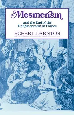 Mesmerismus a konec osvícenství ve Francii - Mesmerism and the End of the Enlightenment in France