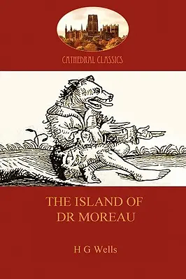 Ostrov doktora Moreaua: varovný příběh o bezduché vědě (Aziloth Books) - The Island of Dr Moreau: a cautionary tale of souless science (Aziloth Books)