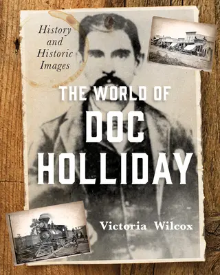 Svět doktora Hollidaye: Historie a historické snímky - The World of Doc Holliday: History and Historic Images