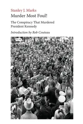 Vražda nejhorší! Spiknutí, které zavraždilo prezidenta Kennedyho: Edice s úvodem Roba Couteaua. - Murder Most Foul! The Conspiracy That Murdered President Kennedy: Edited with an Introduction by Rob Couteau