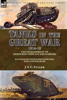 Tanky ve Velké válce 1914-18: vývoj obrněných vozidel a válečnictví - Tanks in the Great War, 1914-18: the Development of Armoured Vehicles and Warfare