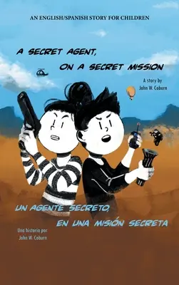 Tajný agent na tajné misi: An English/Spanish Story for Children (Anglicko-španělský příběh pro děti) - A Secret Agent, on a Secret Mission: An English/Spanish Story for Children