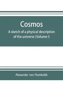 Kosmos: náčrt fyzikálního popisu vesmíru (I. díl) - Cosmos: a sketch of a physical description of the universe (Volume I)