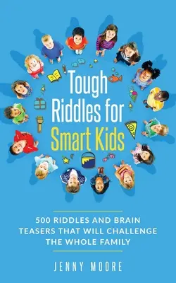Drsné hádanky pro chytré děti: 500 hádanek a hlavolamů, které budou výzvou pro celou rodinu - Tough Riddles for Smart Kids: 500 Riddles and Brain Teasers that Will Challenge the Whole Family