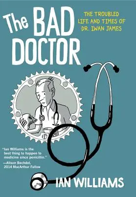Špatný doktor: Iwan James: Pohnutý život a doba Dr. Iwana Jamese - The Bad Doctor: The Troubled Life and Times of Dr. Iwan James