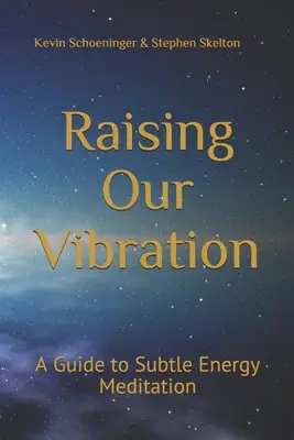 Zvyšování naší vibrace: Průvodce meditací na jemnou energii - Raising Our Vibration: A Guide to Subtle Energy Meditation