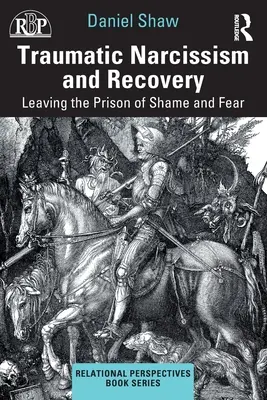 Traumatický narcismus a zotavení: Vycházení z vězení hanby a strachu - Traumatic Narcissism and Recovery: Leaving the Prison of Shame and Fear